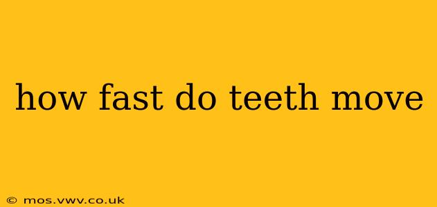 how fast do teeth move