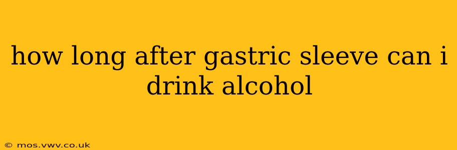 how long after gastric sleeve can i drink alcohol