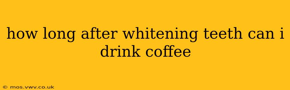 how long after whitening teeth can i drink coffee
