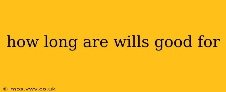 how long are wills good for