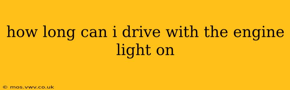 how long can i drive with the engine light on
