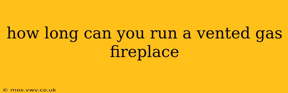 how long can you run a vented gas fireplace