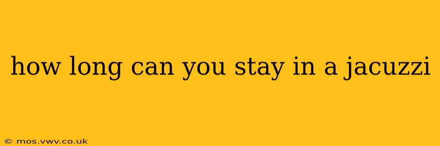 how long can you stay in a jacuzzi