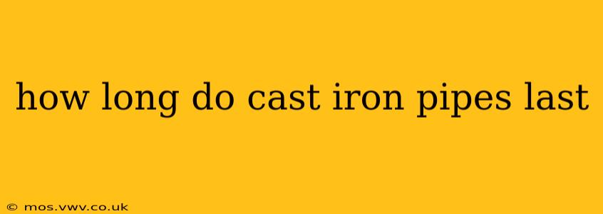 how long do cast iron pipes last