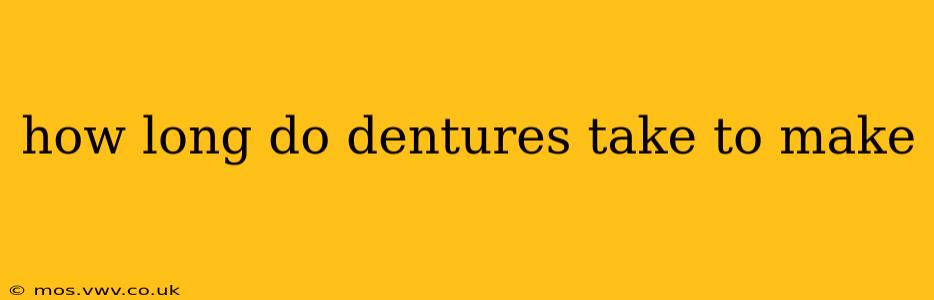 how long do dentures take to make