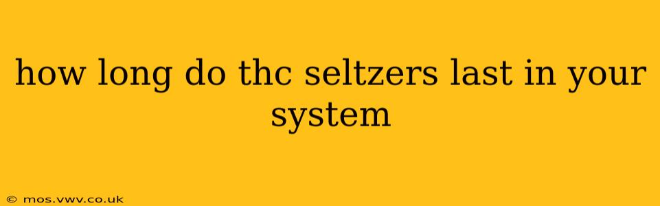 how long do thc seltzers last in your system
