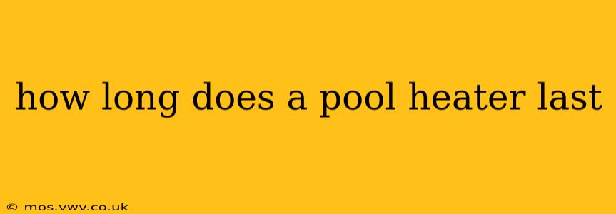 how long does a pool heater last