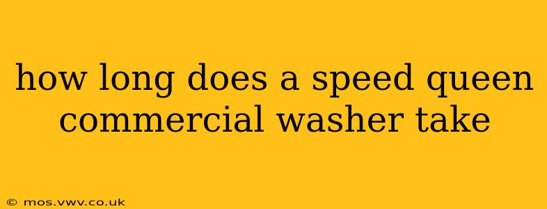 how long does a speed queen commercial washer take