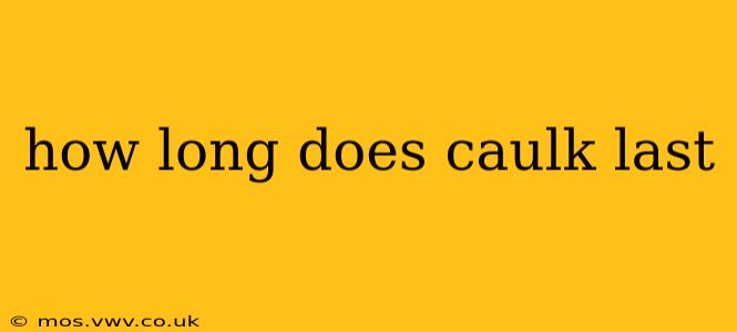 how long does caulk last