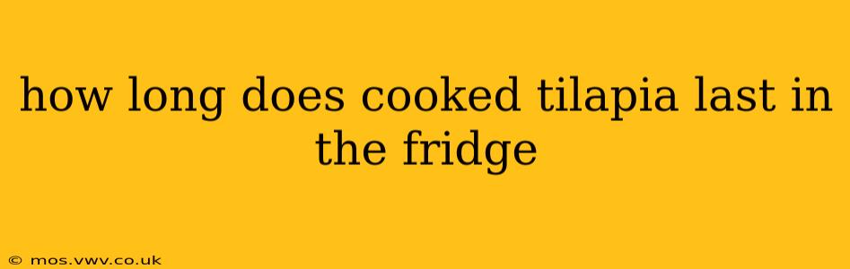 how long does cooked tilapia last in the fridge