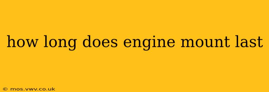 how long does engine mount last