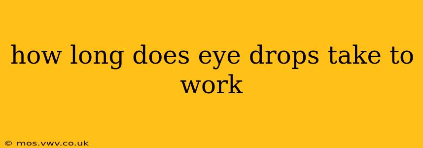 how long does eye drops take to work
