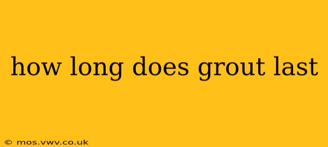 how long does grout last