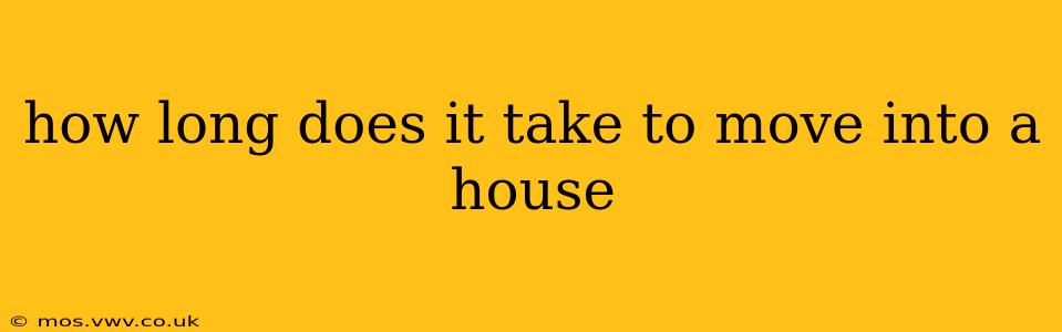 how long does it take to move into a house