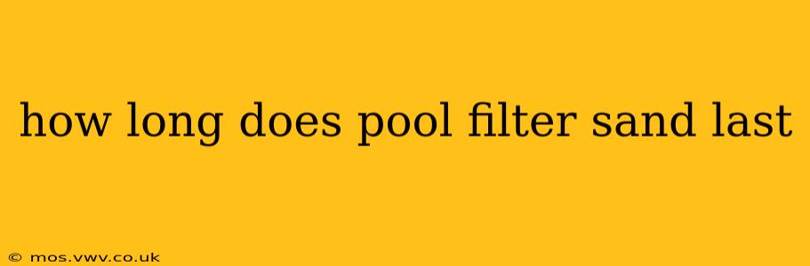 how long does pool filter sand last