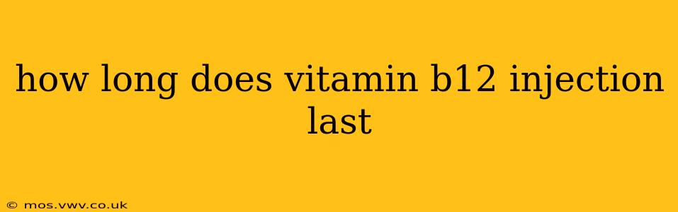 how long does vitamin b12 injection last