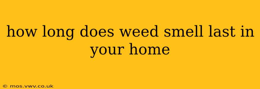 how long does weed smell last in your home