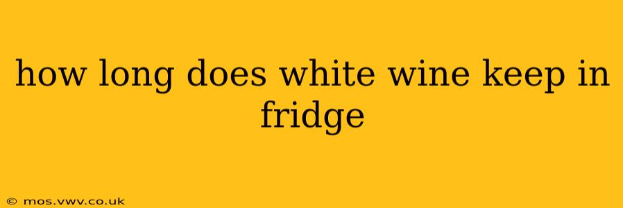 how long does white wine keep in fridge