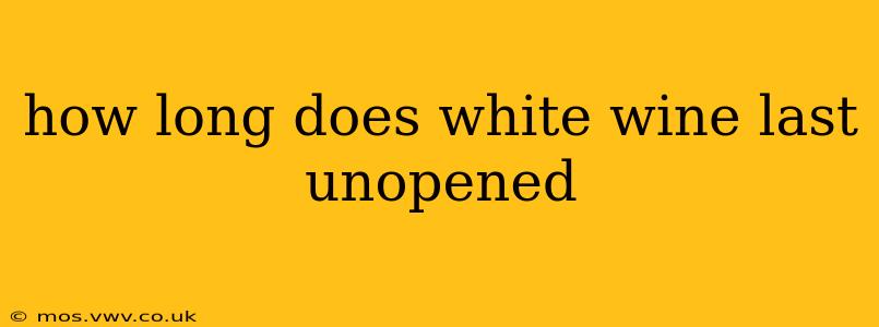 how long does white wine last unopened