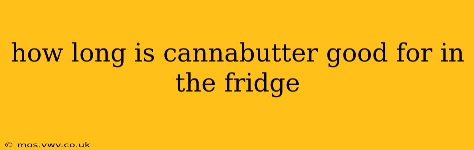 how long is cannabutter good for in the fridge