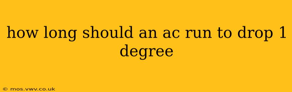 how long should an ac run to drop 1 degree