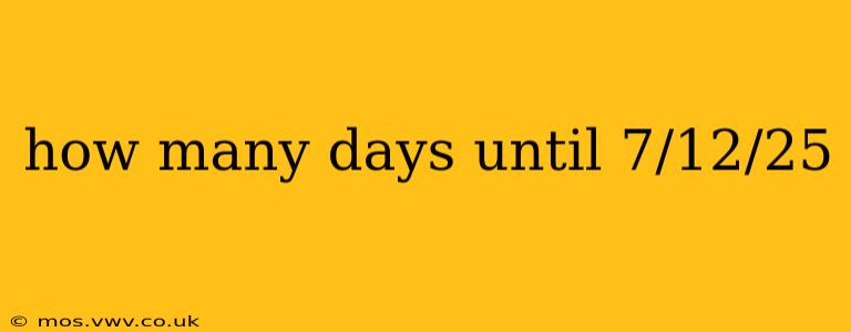 how many days until 7/12/25