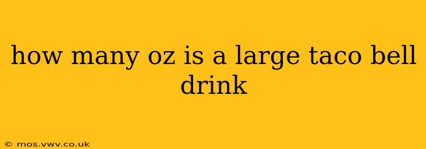 how many oz is a large taco bell drink