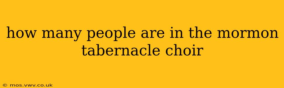 how many people are in the mormon tabernacle choir