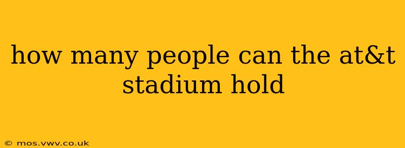 how many people can the at&t stadium hold