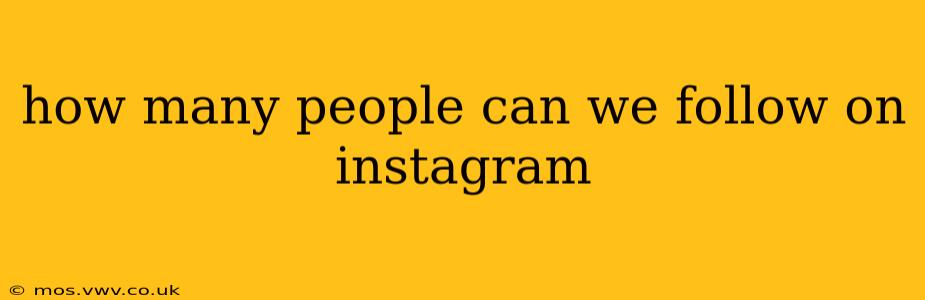 how many people can we follow on instagram