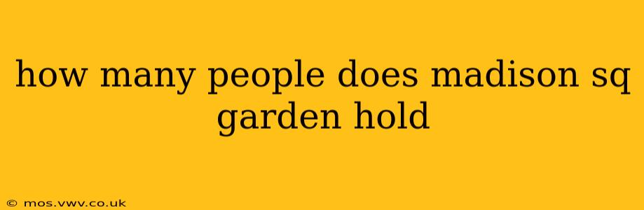 how many people does madison sq garden hold