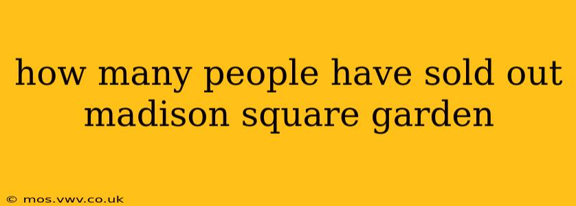 how many people have sold out madison square garden