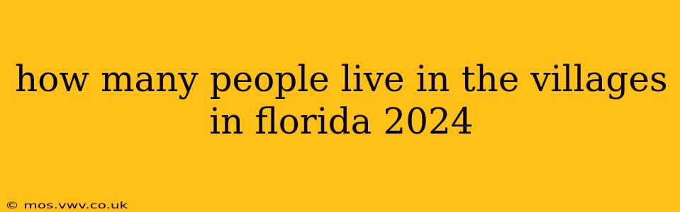 how many people live in the villages in florida 2024