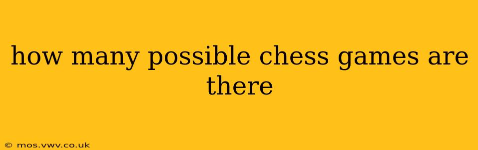 how many possible chess games are there