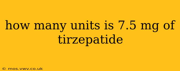 how many units is 7.5 mg of tirzepatide
