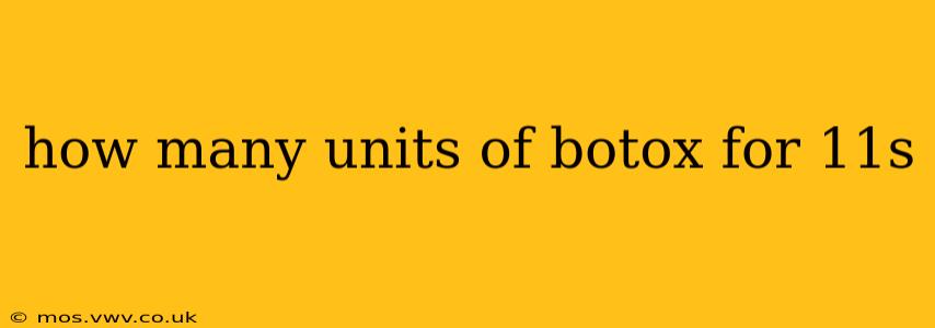 how many units of botox for 11s