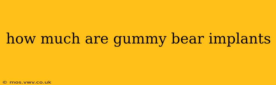 how much are gummy bear implants