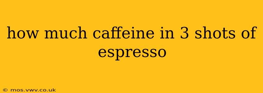 how much caffeine in 3 shots of espresso