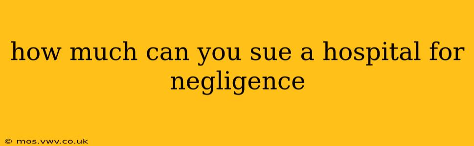 how much can you sue a hospital for negligence