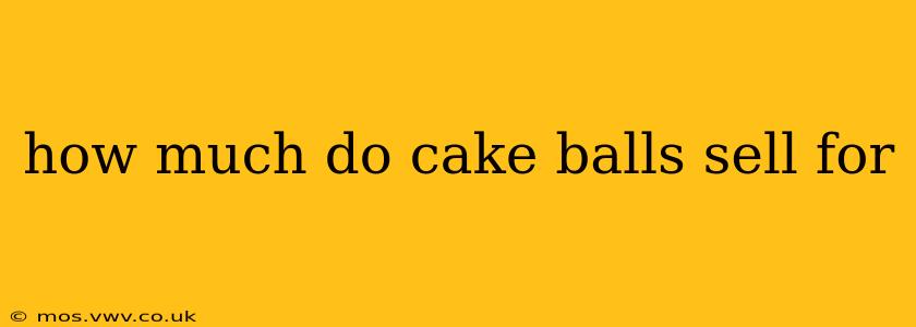 how much do cake balls sell for