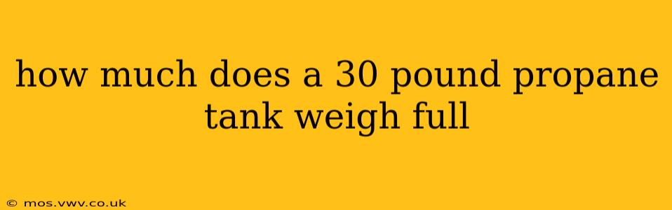 how much does a 30 pound propane tank weigh full