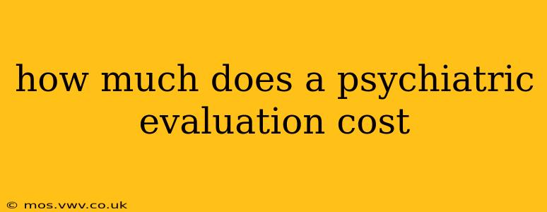 how much does a psychiatric evaluation cost