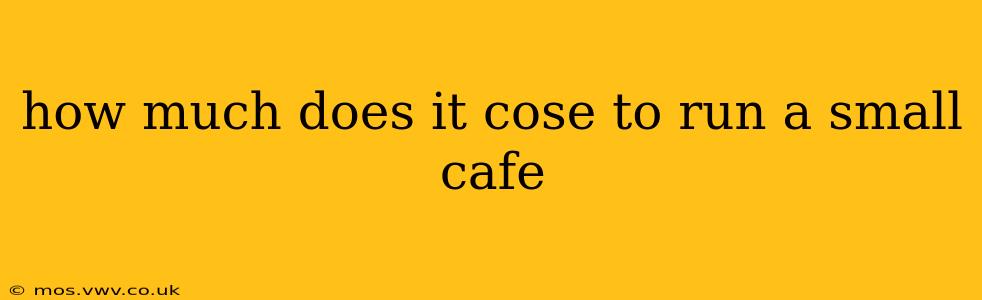 how much does it cose to run a small cafe