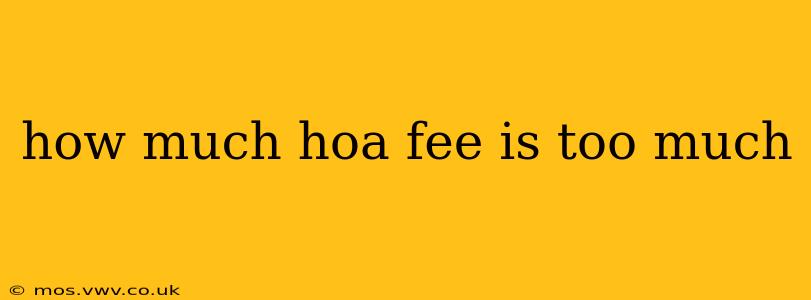 how much hoa fee is too much