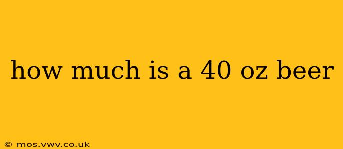 how much is a 40 oz beer