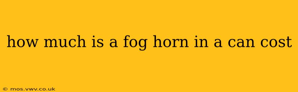 how much is a fog horn in a can cost
