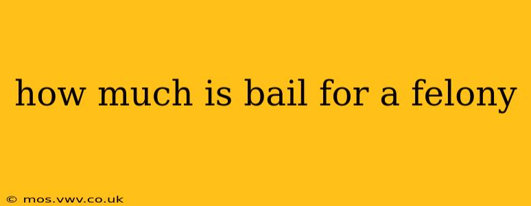 how much is bail for a felony