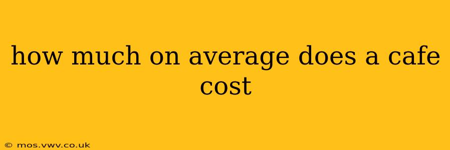 how much on average does a cafe cost