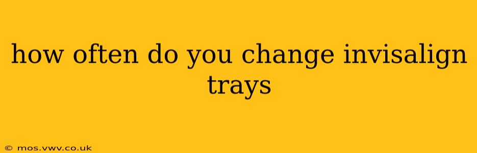 how often do you change invisalign trays