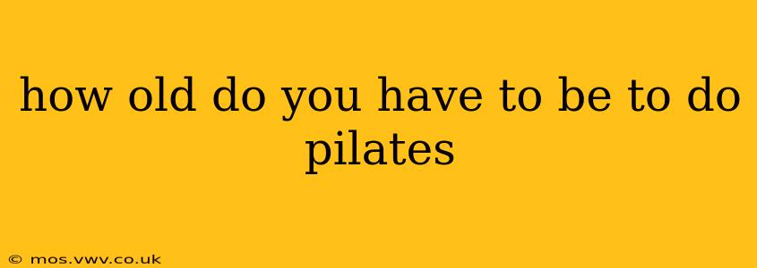 how old do you have to be to do pilates